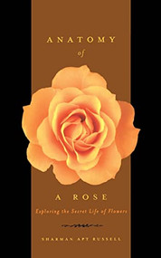 Anatomy Of A Rose (Exploring The Secret Life Of Flowers) by Sharman Apt Russell, 9780738206691