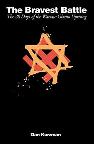 The Bravest Battle (The Twenty-eight Days Of The Warsaw Ghetto Uprising) by Dan Kurzman, 9780306805332