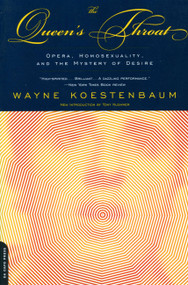 Queen's Throat (Opera, Homosexuality And The Mystery Of Desire) by Wayne Koestenbaum, 9780306810084