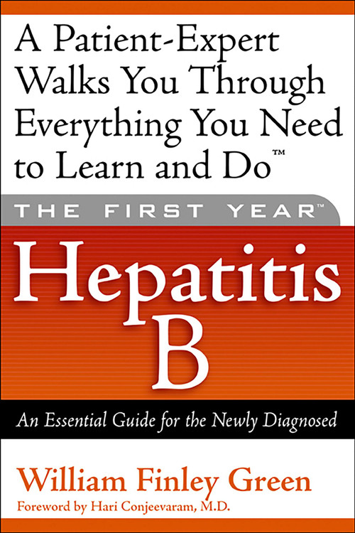 The First Year: Hepatitis B (An Essential Guide for the Newly Diagnosed) by William Finley Green, Hari Conjeevaram, 9781569245330