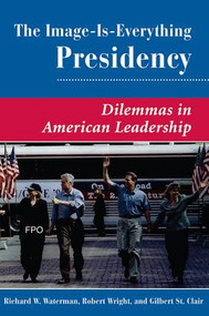 The Image Is Everything Presidency (Dilemmas In American Leadership) by Gilbert St. Clair, 9780813368924