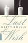 Last Wish by Betty Rollin, 9781891620010