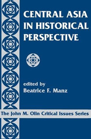 Central Asia In Historical Perspective by Beatrice Manz, 9780813336381