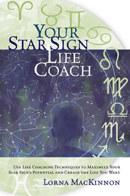 Your Star Sign Life Coach (Use Life Coaching Techniques to Maximize Your Star Sign's Potential and Create the Life You Want) by Lorna MacKinnon, 9781569245590
