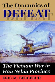The Dynamics Of Defeat (The Vietnam War In Hau Nghia Province) by Eric M Bergerud, 9780813318745
