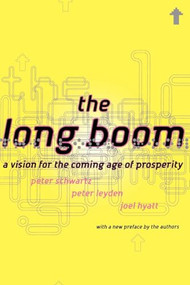 The Long Boom (A Vision For The Coming Age Of Prosperity) by Peter Schwartz, Peter Leyden, Joel Hyatt, 9780738203645