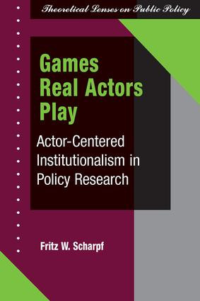 Games Real Actors Play (Actor-centered Institutionalism In Policy Research) by Fritz W Scharpf, 9780813399683