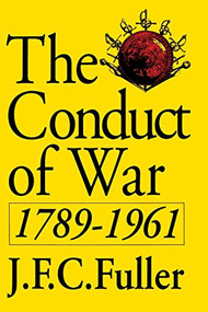 The Conduct Of War, 1789-1961 (A Study Of The Impact Of The French, Industrial, And Russian Revolutions On War And Its Conduct) by J. F. C. Fuller, 9780306804670