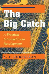 The Big Catch (A Practical Introduction To Development) by A. F. Robertson, 9780813325224