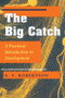 The Big Catch (A Practical Introduction To Development) by A. F. Robertson, 9780813325224