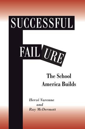 Successful Failure (The School America Builds) by Herne Varenne, Ray Mcdermott, 9780813391298