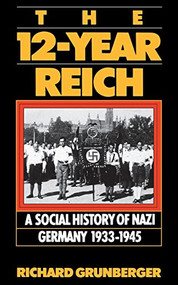 The 12-year Reich (A Social History Of Nazi Germany 1933-1945) by Richard Grunberger, 9780306806605