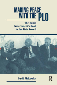 Making Peace With The Plo (The Rabin Government's Road To The Oslo Accord) by David Makovsky, 9780813324265