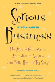 Serious Business (The Art And Commerce Of Animation In America From Betty Boop To Toy Story) by Stefan Kanfer, 9780306809187