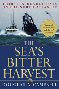 The Sea's Bitter Harvest (Thirteen Deadly Days on the North Atlantic) by Douglas A. Campbell, 9780786711840