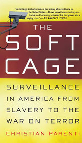 The Soft Cage (Surveillance in America, From Slavery to the War on Terror) by Christian Parenti, 9780465054855