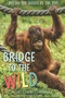 Bridge to the Wild (Behind the Scenes at the Zoo) by Caitlin O'Connell, Timothy Rodwell, 9780544277397