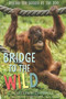 Bridge to the Wild (Behind the Scenes at the Zoo) by Caitlin O'Connell, Timothy Rodwell, 9780544277397