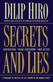 Secrets and Lies (Operation Iraqi Freedom and After: A Prelude to the Fall of U.S. Power in the Middle East?) by Dilip Hiro, 9781560255567