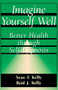 Imagine Yourself Well (Better Health Through Self-hypnosis) by Sean F. Kelly, Reid J. Kelly, 9780738208688