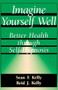 Imagine Yourself Well (Better Health Through Self-hypnosis) by Sean F. Kelly, Reid J. Kelly, 9780738208688