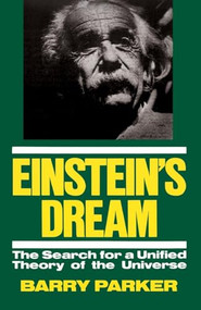 Einstein's Dream (The Search For A Unified Theory Of The Universe) by Barry Parker, 9780738205755