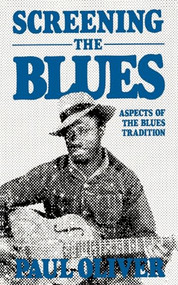 Screening The Blues (Aspects Of The Blues Tradition) by Paul Oliver, 9780306803444