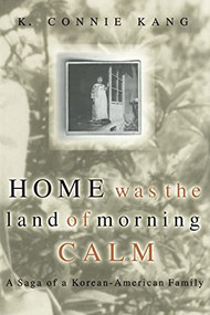 Home Was The Land Of Morning Calm (A Saga Of A Korean-american Family) by K. Connie Kang, 9780738208695