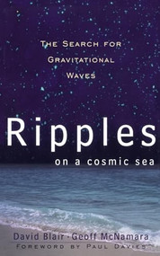 Ripples On A Cosmic Sea (The Search For Gravitational Waves) by David Blair, Geoff Mcnamara, 9780738201375