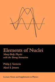 Elements Of Nuclei (Many-body Physics With The Strong Interaction) by Philip J. Siemens, Asksel S. Jensen, 9780201627312