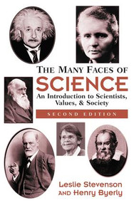 The Many Faces Of Science (An Introduction To Scientists, Values, And Society) by Henry Byerly, Leslie Stevenson, 9780813365510