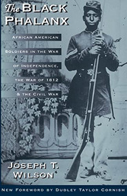 The Black Phalanx (African American Soldiers In The War Of Independence, The War Of 1812, And The Civil War) by Joseph T. Wilson, 9780306805509