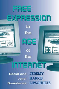 Free Expression in the Age of the Internet (Social and Legal Boundaries) by Jeremy Lipschultz, 9780813391137