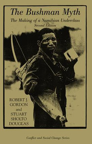 The Bushman Myth (The Making Of A Namibian Underclass) by Robert Gordon, Stuart Sholto-Douglas, 9780813335810