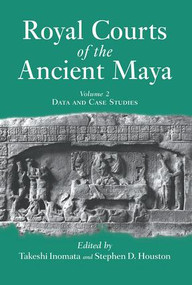 Royal Courts Of The Ancient Maya (Volume 2: Data And Case Studies) by Takeshi Inomata, 9780813338804