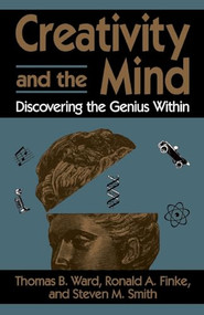 Creativity And The Mind (Discovering The Genius Within) by Thomas B Ward, Ronald A. Finke, Steven M Smith, 9780738208275