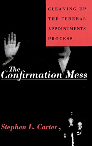 The Confirmation Mess (Cleaning Up The Federal Appointments Process) by Stephen L. Carter, 9780465013654