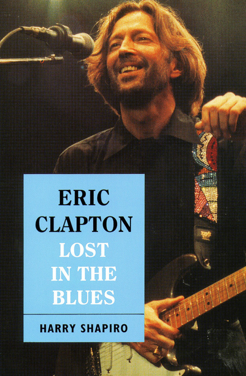 Eric Clapton (Lost In The Blues) by Harry Shapiro, 9780306804809