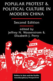 Popular Protest And Political Culture In Modern China (Second Edition) by Jeffrey N Wasserstrom, 9780813320434