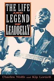 The Life And Legend Of Leadbelly by Charles Wolfe, Kip Lornell, 9780306808968