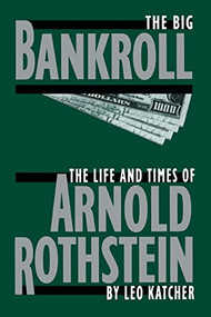 The Big Bankroll (The Life And Times Of Arnold Rothstein) by Leo Katcher, 9780306805653