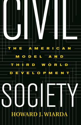 Civil Society (The American Model And Third World Development) by Howard Wiarda, 9780813340777
