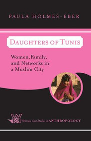 Daughters of Tunis (Women, Family, and Networks in a Muslim City) by Paula Holmes-Eber, 9780813339443