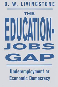 The Education-Jobs Gap (Underemployment Or Economic Democracy?) by D W Livingstone, 9780813366296