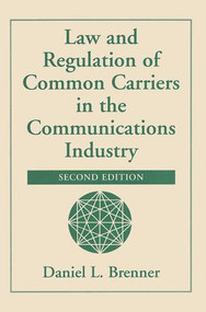 Law And Regulation Of Common Carriers In The Communications Industry by Daniel Brenner, 9780813366951
