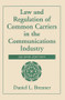 Law And Regulation Of Common Carriers In The Communications Industry by Daniel Brenner, 9780813366951