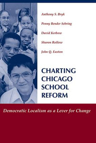 Charting Chicago School Reform (Democratic Localism As A Lever For Change) by Anthony Bryk, Penny Bender Sebring, David Kerbow, Sharon Rollow, John Easton, 9780813366258