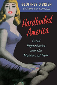 Hardboiled America (Lurid Paperbacks And The Masters Of Noir) by Geoffrey O'Brien, 9780306807732