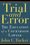 Trial and Error (The Education of a Courtroom Lawyer) by John C Tucker, 9780786714575