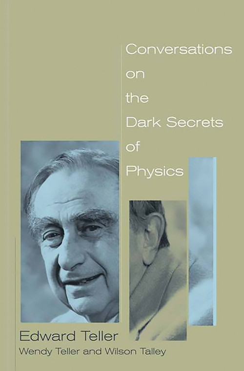 Conversations on the Dark Secrets of Physics by Edward Teller, Wendy Teller, Wilson Talley, 9780738207650